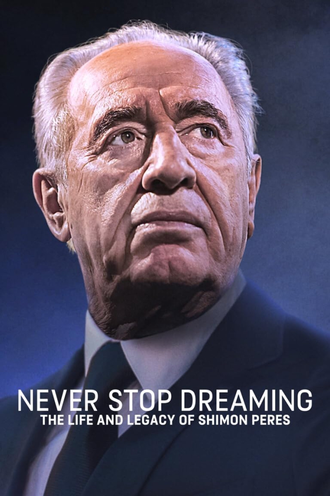 Never Stop Dreaming The Life and Legacy of Shimon Peres